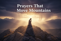 Prayers That Move Mountains: A 30-Day Guide to Powerful Daily Prayer
